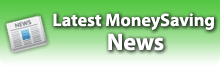 LATEST MONEYSAVING NEWS